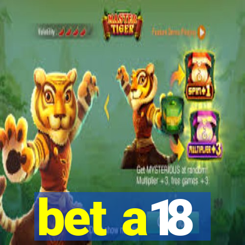 bet a18